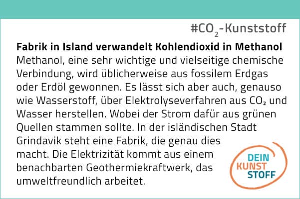 Infokasten: Fabrik in Island verwandelt Kohlendioxid in Methanol Methanol, eine sehr wichtige und vielseitige chemische Verbindung, wird üblicherweise aus fossilem Erdgas oder Erdöl gewonnen. Es lässt sich aber auch, genauso wie Wasserstoff, über Elektrolyseverfahren aus CO₂ und Wasser herstellen. Wobei der Strom dafür aus grünen Quellen stammen sollte. In der isländischen Stadt Grindavik steht eine Fabrik, die genau dies macht. Die Elektrizität kommt aus einem benachbarten Geothermiekraftwerk, das umweltfreundlich arbeitet.