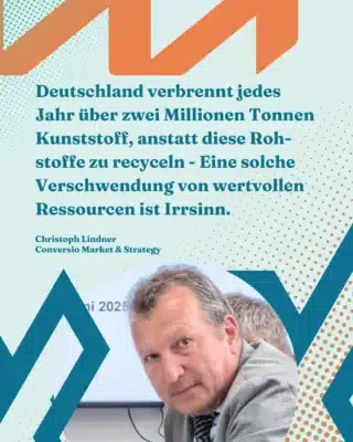 Porträtfoto von Christoph Lindner – Conversio Market & Strategy – mit Zitat: „Deutschland verbrennt jedes Jahr über zwei Millionen Tonnen Kunststoff, anstatt diese Rohstoffe zu recyceln – Eine solche Verschwendung von wertvollen Ressourcen ist Irrsinn.“