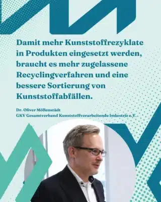 Porträtfoto von Dr. Oliver Möllenstädt – GKV Gesamtverband Kunststoffverarbeitende Industrie e. V. – mit Zitat: „Damit mehr Kunststoffrezyklate in Produkten eingesetzt werden, braucht es mehr zugelassene Recyclingverfahren und eine bessere Sortierung von Kunststoffabfällen.“