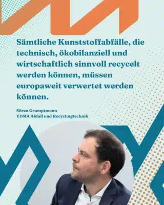 Porträtfoto von Sören Grumptmann - VDMA Abfall und Recyclingtechnik mit Zitat: „Sämtliche Kunststoffabfälle, die technisch, ökobilanziell und wirtschaftlich sinnvoll recycelt werden können, müssen europaweit verwertet werden können.“